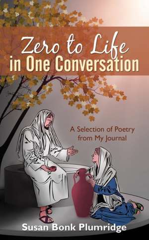 Zero to Life in One Conversation de Susan Bonk Plumridge