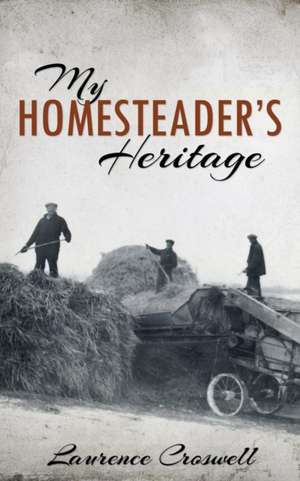 My Homesteader's Heritage de Laurence Croswell