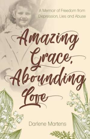 Amazing Grace, Abounding Love de Darlene Martens