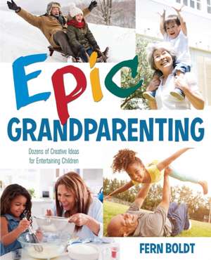 Epic Grandparenting de Fern Boldt