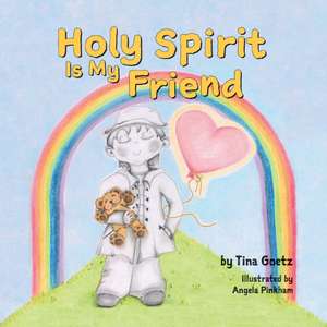 Holy Spirit is My Friend de Tina Goetz