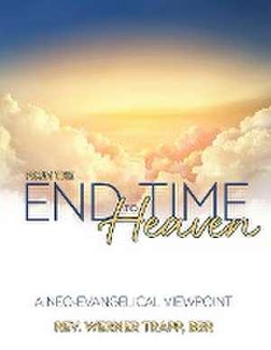 From the End Time to Heaven de Rev. Werner Trapp