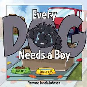 Every Dog Needs a Boy de Ramona Lusch Johnson