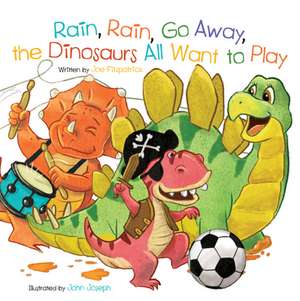 Rain, Rain, Go Away, the Dinosaurs All Want to Play de Joe Fitzpatrick