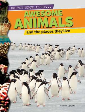 Awesome Animals and the Places They Live de Hannah Lippard