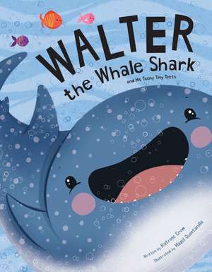 Walter the Whale Shark: And His Teeny Tiny Teeth de Katrine Crow