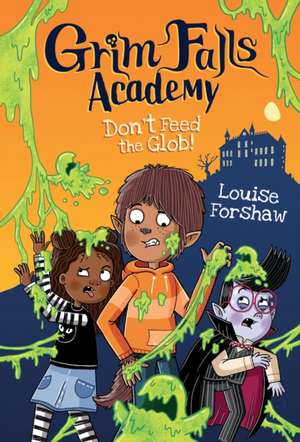 Don't Feed the Glob! de Louise Forshaw