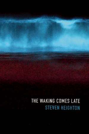 The Waking Comes Late de Steven Heighton