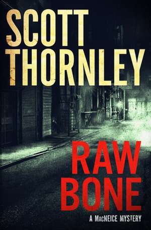 Raw Bone: A MacNeice Mystery de Scott Thornley