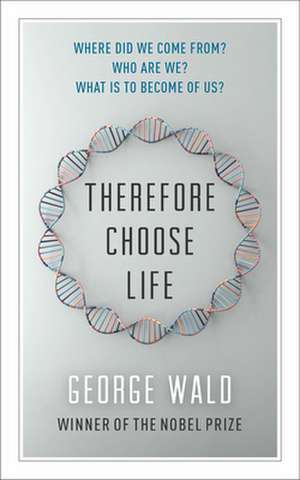 Therefore Choose Life de George Wald