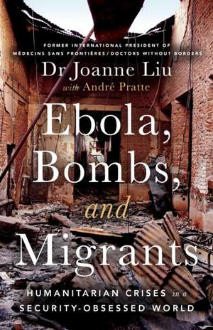 Ebola, Bombs, and Migrants de Joanne Liu