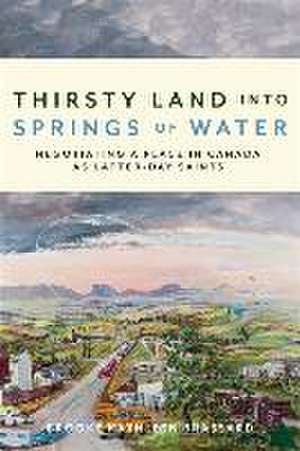 Thirsty Land Into Springs of Water de Brooke Kathleen Brassard