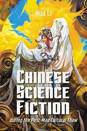 Chinese Science Fiction during the Post-Mao Cultural Thaw de Hua Li