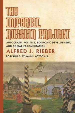 The Imperial Russian Project de Alfred J Rieber