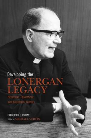 Developing the Lonergan Legacy de Frederick E.S. J. Crowe