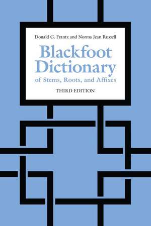 Blackfoot Dictionary of Stems, Roots, and Affixes de Donald G. Frantz