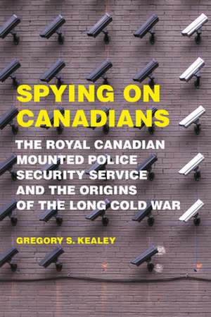 Spying on Canadians de Gregory S. Kealey