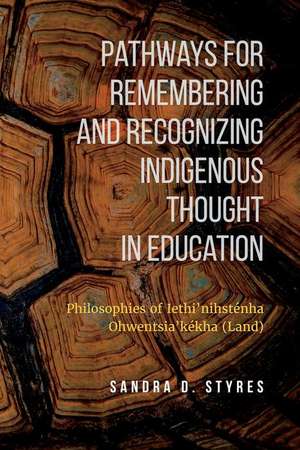 Pathways for Remembering and Recognizing Indigenous Thought in Education de Sandra Styres