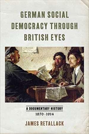 German Social Democracy through British Eyes de James Retallack