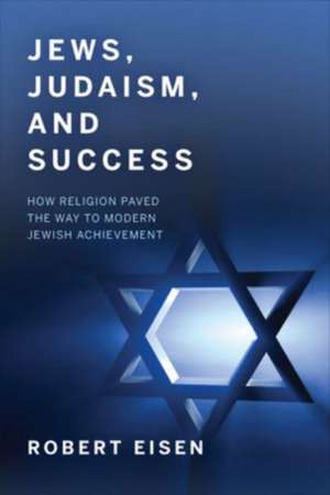 Jews, Judaism, and Success de Robert Eisen