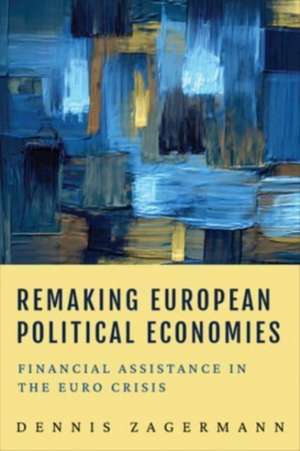 Remaking European Political Economies de Dennis Zagermann