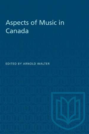 Aspects of Music in Canada de Arnold Walter