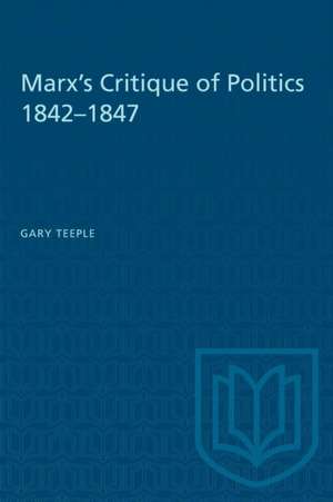 Marx's Critique of Politics 1842-1847 de Gary Teeple