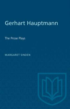 GERHART HAUPTMANN THE PROSE PLAYS de Margaret J. Sinden