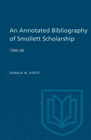 An Annotated Bibliography of Smollett Scholarship 1946-68 de Korte, Donald M.