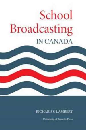 School Broadcasting in Canada de Richard S. Lambert