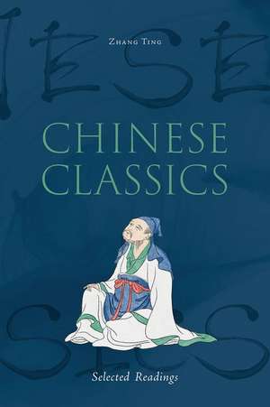 Chinese Classics: Selected Readings de Ting Zhang