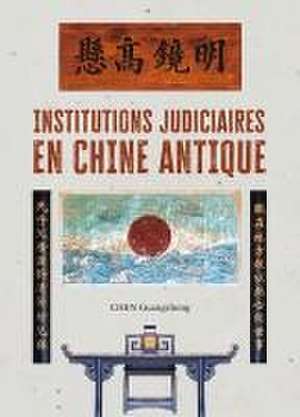 Institutions Judiciaires En Chine Antique de Guangzhong Chen