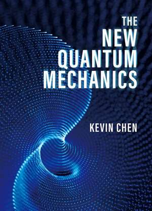 The New Quantum Mechanics de Kevin Chen