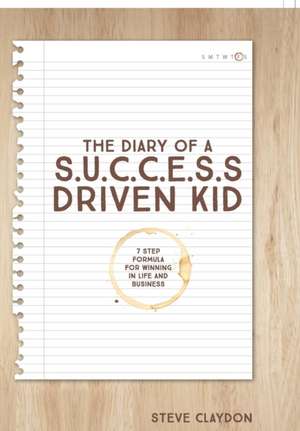 The Diary of A S.U.C.C.E.S.S. Driven Kid de Steve Claydon