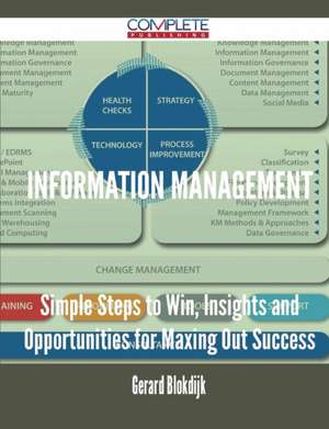 Information Management - Simple Steps to Win, Insights and Opportunities for Maxing Out Success de Gerard Blokdijk