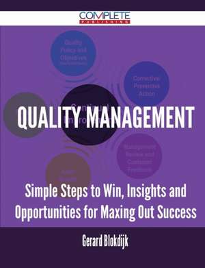 Quality Management - Simple Steps to Win, Insights and Opportunities for Maxing Out Success de Gerard Blokdijk