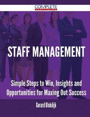 Staff Management - Simple Steps to Win, Insights and Opportunities for Maxing Out Success de Gerard Blokdijk