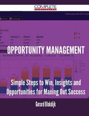 Opportunity Management - Simple Steps to Win, Insights and Opportunities for Maxing Out Success de Gerard Blokdijk