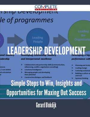 Leadership Development - Simple Steps to Win, Insights and Opportunities for Maxing Out Success de Gerard Blokdijk