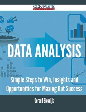 Data Analysis - Simple Steps to Win, Insights and Opportunities for Maxing Out Success de Gerard Blokdijk