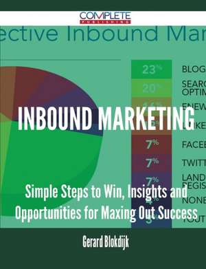 Inbound Marketing - Simple Steps to Win, Insights and Opportunities for Maxing Out Success de Gerard Blokdijk