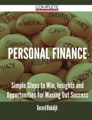 Personal Finance - Simple Steps to Win, Insights and Opportunities for Maxing Out Success de Gerard Blokdijk