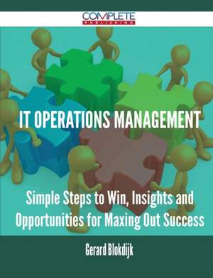 It Operations Management - Simple Steps to Win, Insights and Opportunities for Maxing Out Success de Gerard Blokdijk