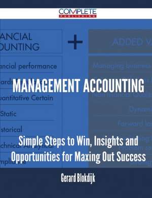 Management Accounting - Simple Steps to Win, Insights and Opportunities for Maxing Out Success de Gerard Blokdijk