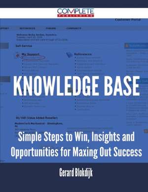 Knowledge Base - Simple Steps to Win, Insights and Opportunities for Maxing Out Success de Gerard Blokdijk