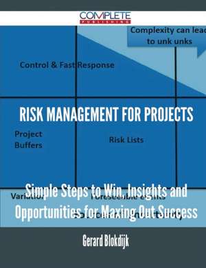 Risk Management for Projects - Simple Steps to Win, Insights and Opportunities for Maxing Out Success de Gerard Blokdijk