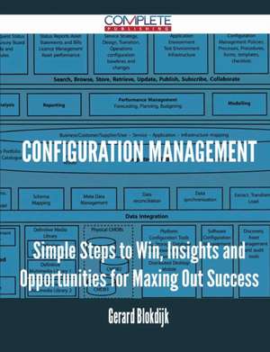 Configuration Management - Simple Steps to Win, Insights and Opportunities for Maxing Out Success de Gerard Blokdijk