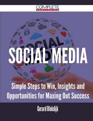 Social Media - Simple Steps to Win, Insights and Opportunities for Maxing Out Success de Gerard Blokdijk