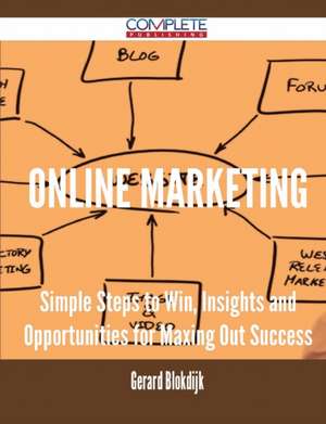 Online Marketing - Simple Steps to Win, Insights and Opportunities for Maxing Out Success de Gerard Blokdijk