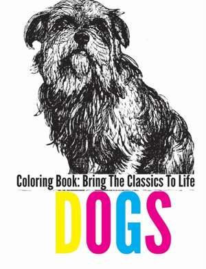 Dogs Coloring Book - Bring the Classics to Life de Adrienne Menken